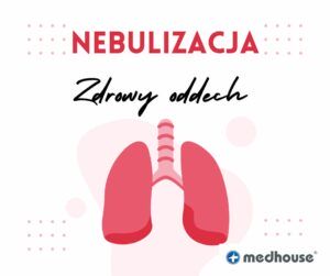Nebulizacja - zadbaj o "zdrowy oddech"